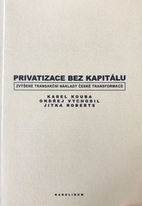 Privatizace bez kapitálu: Zvýšené transakční náklady české transformace