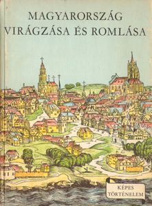Magyarország virágzása és romlása
