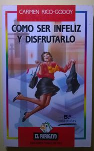 Como Ser Infeliz Y Disfrutarlo