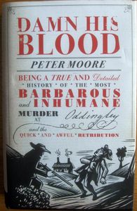 Damn His Blood: Being a True and Detailed History of the Most Barbarous and Inhumane Murder at Oddingley and the Quick and Awful Retribution