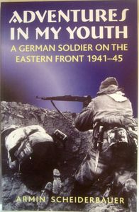 Adventures in my Youth: A German Soldier on the Eastern Front 1941-45