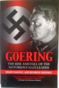 Goering: The Rise and Fall of the Notorious Nazi Leader