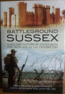Battleground Sussex: The Military History of Sussex from the Iron Age to the Present Day