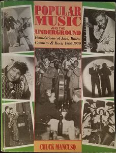 Popular Music and the Underground: Foundations of Jazz, Blues, Country & Rock 1900-1950