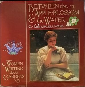 Between the Apple-Blossom & the Water: Women Writing About Gardens
