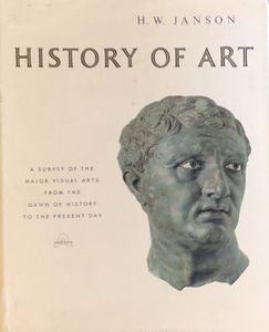 History of Art: A Survey of the Major Visual Arts from the Dawn of History to the Present Day