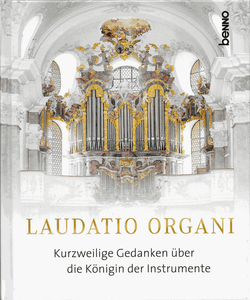 Laudatio Organi: Kurzweilige Gedanken über Die Königin Der Instrumente