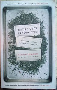 Smoke Gets In Your Eyes And Other Lessons From The Crematorium