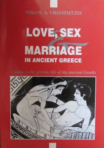 Love, Sex & Marriage in Ancient Greece: A guide to the private life of the ancient Greeks