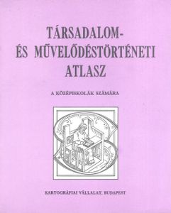 Társadalom- és művelődéstörténeti atlasz a középiskolák számára