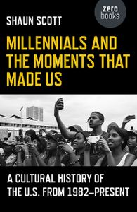 Millennials and the Moments that Made Us: A Cultural History of the U.S. From 1982-Present