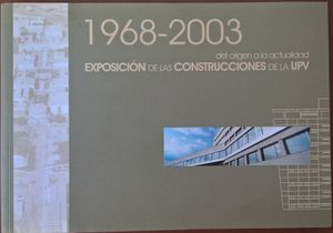 1968-2003 Del Origen A La Actualidad Exposición De Las Construcciones De La UPV