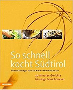 So Schnell Kocht Südtirol: 30-Minuten-Gerichte Für Eilige Feinschmecker