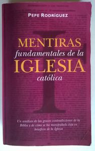 Mentiras Fundamentales De La Iglesia Católica