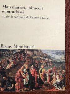 Matematica, miracoli e paradossi, Storie di cardinali da Cantor a Gödel.