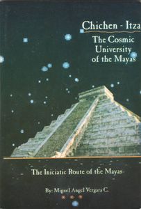 Chichen-Itza: The Cosmic University Of The Mayas, The Iniciatic Route Of The Mayas