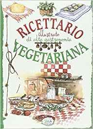 Ricettario Illustrato Di Alta Gastronomia Vegetariana