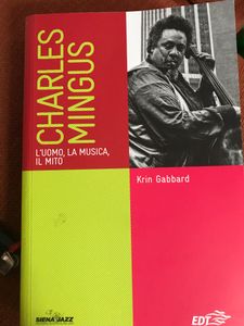 Charles Mingus, L'Uomo, La Musica, Il Mito.