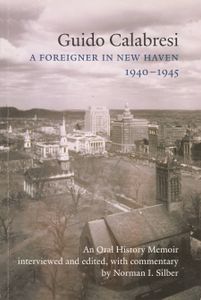 Guido Calabresi: A Foreigner in New Haven 1940-1945 (An Oral History Memoir)