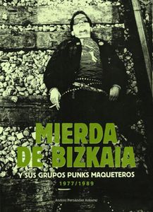 Mierda de Bizkaia y sus grupos punks maqueteros 1977 / 1989