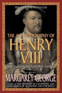 The Autobiography of Henry VIII: With Notes by His Fool, Will Somers: A Novel