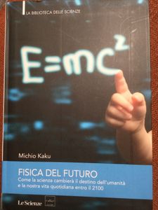 Fisica Del Futuro. Come La Scienza Cambierà Il Destino Dell'Umanità E La Nostra Vita Quotidiana Entro Il 2100