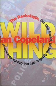 Wild Thing The Backstage, On The Road, In The Studio, Off The Charts Memoirs of Ian Copeland