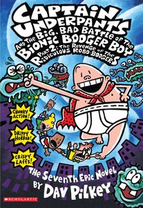 Captain Underpants And The Big, Bad Battle Of The Bionic Booger Boy - Part 2: The Revenge Of The Ridiculous Robo-Boogers