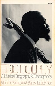 Eric Dolphy: A Musical Biography & Discography