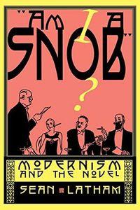 Am I Snob?: Modernism and the Novel
