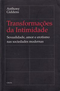Transformações da Intimidade: Sexualidade, amor e erotismo nas sociedades modernas
