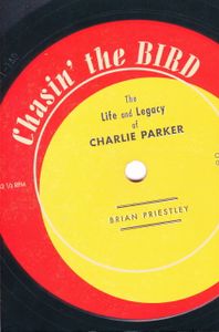 Chasin' the Bird: The Life and Legacy of Charlie Parker