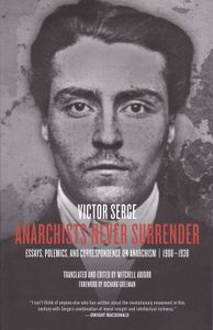 Anarchists Never Surrender: Essays, Polemics, and Correspondence on Anarchism, 1908-1938