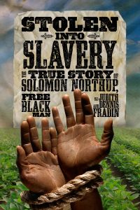 Stolen Into Slavery The True Story Of Solomon Northup, Free Black Man