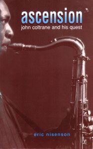 Ascension: John Coltrane And His Quest
