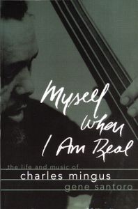 Myself When I Am Real: The Life And Music Of Charles Mingus