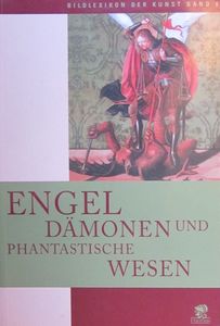 Bildlexikon der Kunst Band 6: Engel, Dämonen und phantastische Wesen