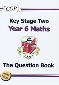 Key Stage Two Year 6 Maths: The Question Book