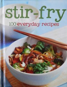 Stir-Fry: 100 Everyday Recipes