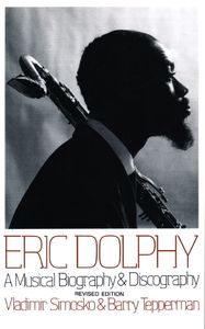 Eric Dolphy: A Musical Biography & Discography (Revised Edition)