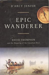 Epic Wanderer: David Thompson and the Mapping of the Canadian West