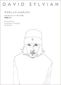On The Periphery: David Sylvian - A Biography: The Solo Years