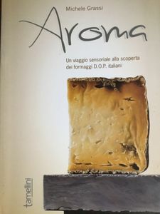 Aroma. Un Viaggio Sensoriale Alla Scoperta Dei Formaggi D.O.P. Italiani