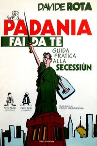 Padania Fai Da Te: Guida Pratica Alla Secessiùn