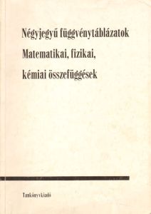 Négyjegyű függvénytáblázatok Matematikai, fizikai, kémiai összefüggések