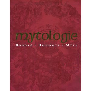 Mytologie Bohové, Hrdinové, Mýty