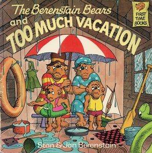 The Berenstain Bears and Too Much Vacation