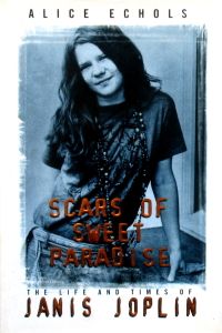 Scars Of Sweet Paradise: The Life And Times Of Janis Joplin