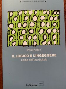 Il Logico E L'Ingegnere. L'Alba Dell'Era Digitale