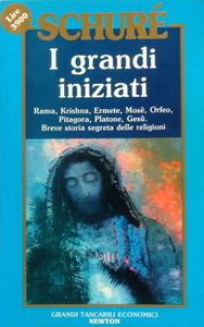 I Grandi Iniziati: Rama, Krishna, Ermete, Mosè, Orfeo, Pitagora, Platone, Gesù. Breve Storia Segreta Delle Religioni